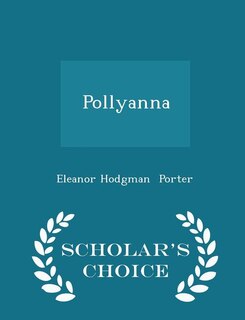 Pollyanna - Scholar's Choice Edition