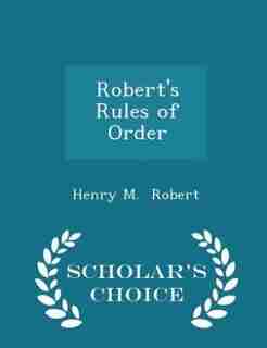 Robert's Rules of Order - Scholar's Choice Edition de Henry M. Robert