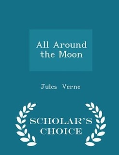Front cover_All Around the Moon - Scholar's Choice Edition