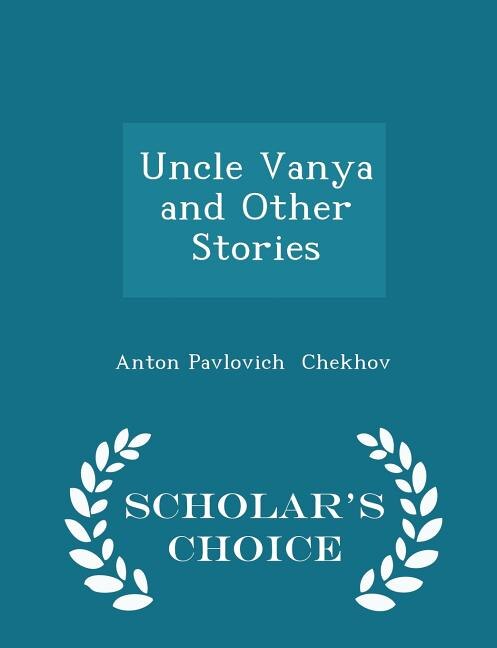Front cover_Uncle Vanya and Other Stories - Scholar's Choice Edition