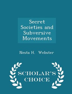 Front cover_Secret Societies and Subversive Movements - Scholar's Choice Edition