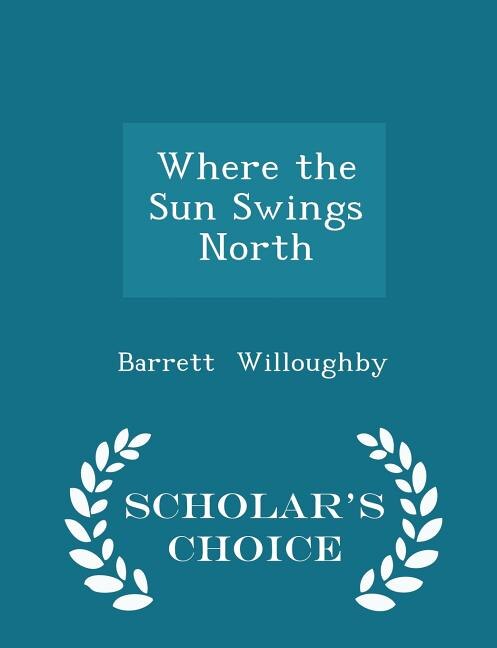 Where the Sun Swings North - Scholar's Choice Edition
