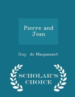 Pierre and Jean - Scholar's Choice Edition