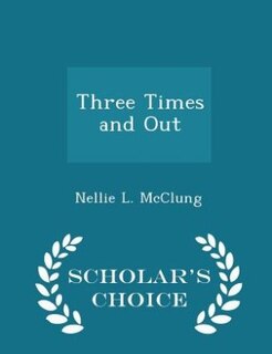 Three Times and Out - Scholar's Choice Edition
