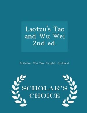 Couverture_Laotzu's Tao and Wu Wei 2nd ed. - Scholar's Choice Edition