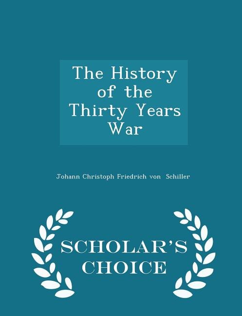 Front cover_The History of the Thirty Years   War - Scholar's Choice Edition