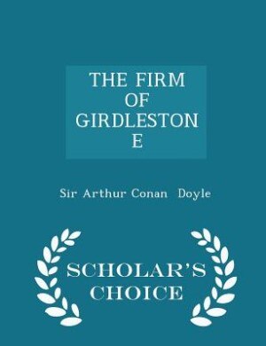 THE FIRM OF GIRDLESTONE - Scholar's Choice Edition