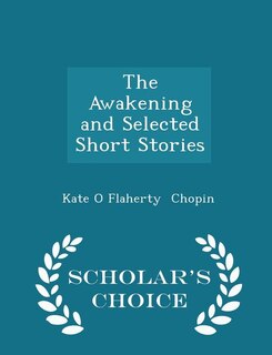 Couverture_The Awakening and Selected Short Stories - Scholar's Choice Edition