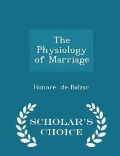 The Physiology of Marriage - Scholar's Choice Edition