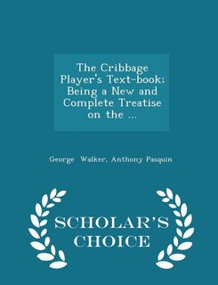 Couverture_The Cribbage Player's Text-book; Being a New and Complete Treatise on the ... - Scholar's Choice Edition