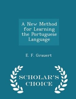 A New Method for Learning the Portuguese Language - Scholar's Choice Edition