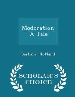 Moderation: A Tale - Scholar's Choice Edition