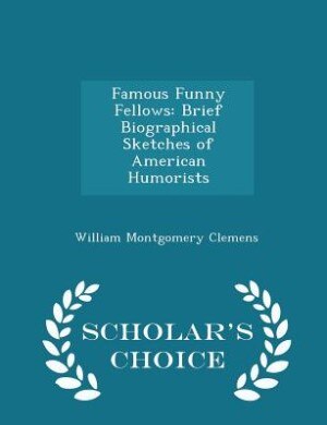 Famous Funny Fellows: Brief Biographical Sketches of American Humorists - Scholar's Choice Edition