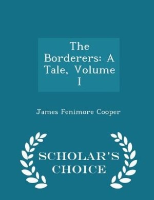 The Borderers: A Tale, Volume I - Scholar's Choice Edition