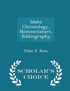 Front cover_Idaho Chronology, Nomenclature, Bibliography - Scholar's Choice Edition