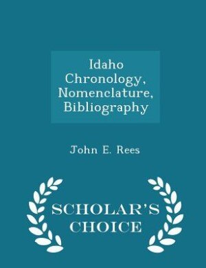 Front cover_Idaho Chronology, Nomenclature, Bibliography - Scholar's Choice Edition