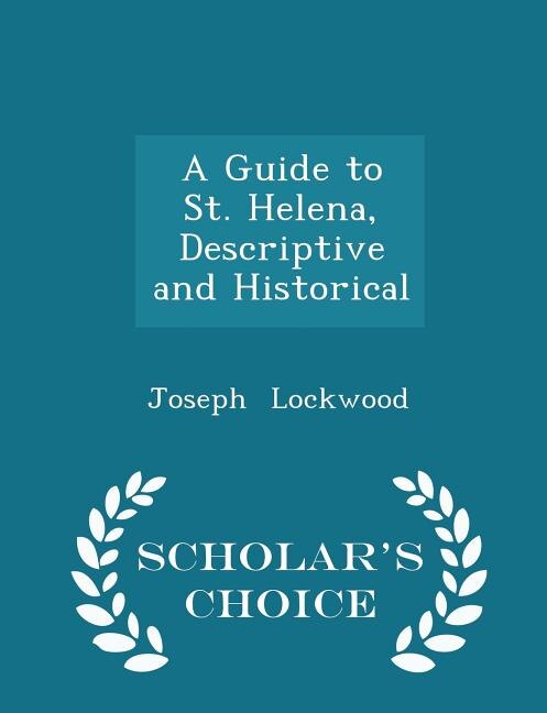 Couverture_A Guide to St. Helena, Descriptive and Historical - Scholar's Choice Edition