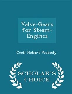 Valve-Gears for Steam-Engines - Scholar's Choice Edition
