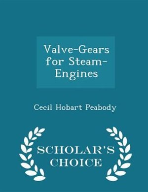 Valve-Gears for Steam-Engines - Scholar's Choice Edition