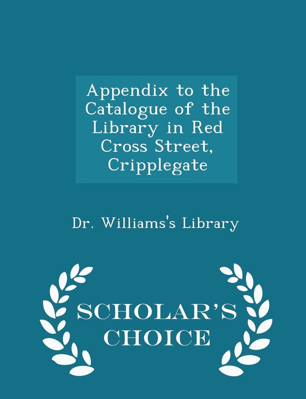 Front cover_Appendix to the Catalogue of the Library in Red Cross Street, Cripplegate - Scholar's Choice Edition