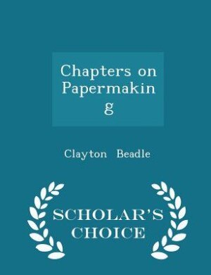Couverture_Chapters on Papermaking - Scholar's Choice Edition
