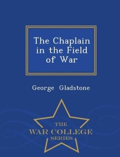 The Chaplain in the Field of War - War College Series