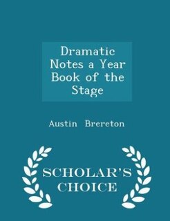Dramatic Notes a Year Book of the Stage - Scholar's Choice Edition