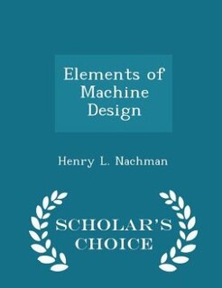Front cover_Elements of Machine Design - Scholar's Choice Edition