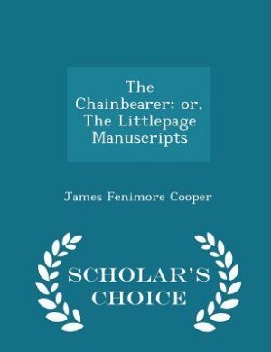 Couverture_The Chainbearer; or, The Littlepage Manuscripts - Scholar's Choice Edition