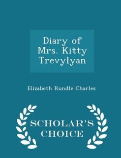 Front cover_Diary of Mrs. Kitty Trevylyan - Scholar's Choice Edition