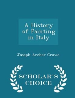 Front cover_A History of Painting in Italy - Scholar's Choice Edition