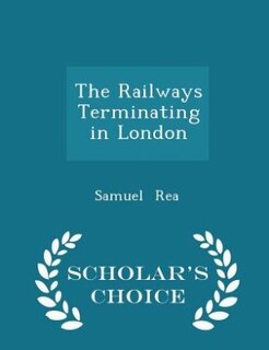 The Railways Terminating in London - Scholar's Choice Edition