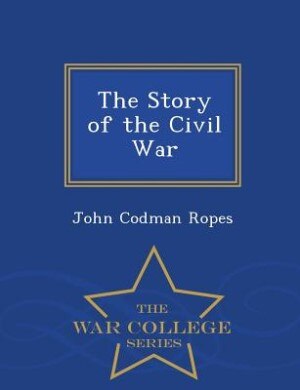 Couverture_The Story of the Civil War - War College Series