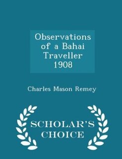 Observations of a Bahai Traveller 1908 - Scholar's Choice Edition