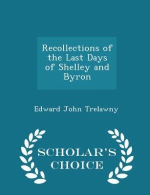 Couverture_Recollections of the Last Days of Shelley and Byron - Scholar's Choice Edition