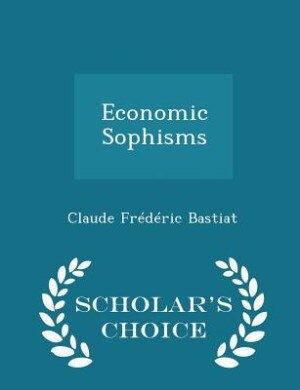 Couverture_Economic Sophisms - Scholar's Choice Edition