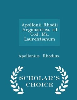 Couverture_Apollonii Rhodii Argonautica, ad Cod. Ms. Laurentianum - Scholar's Choice Edition
