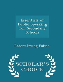Front cover_Essentials of Public Speaking for Secondary Schools - Scholar's Choice Edition