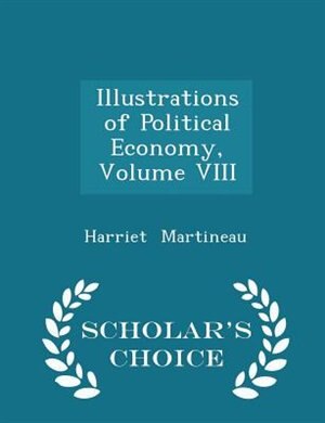 Couverture_Illustrations of Political Economy, Volume VIII - Scholar's Choice Edition