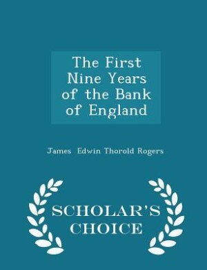 The First Nine Years of the Bank of England - Scholar's Choice Edition