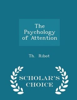 The Psychology of Attention - Scholar's Choice Edition