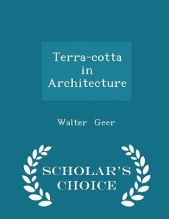 Couverture_Terra-cotta in Architecture - Scholar's Choice Edition