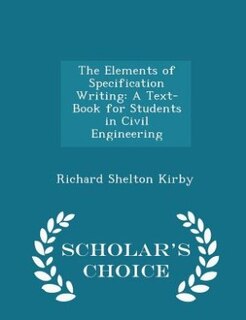 The Elements of Specification Writing: A Text-Book for Students in Civil Engineering - Scholar's Choice Edition