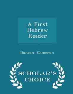 A First Hebrew Reader - Scholar's Choice Edition by Duncan Cameron