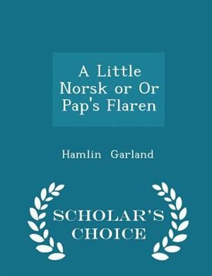 A Little Norsk or Or Pap's Flaren - Scholar's Choice Edition