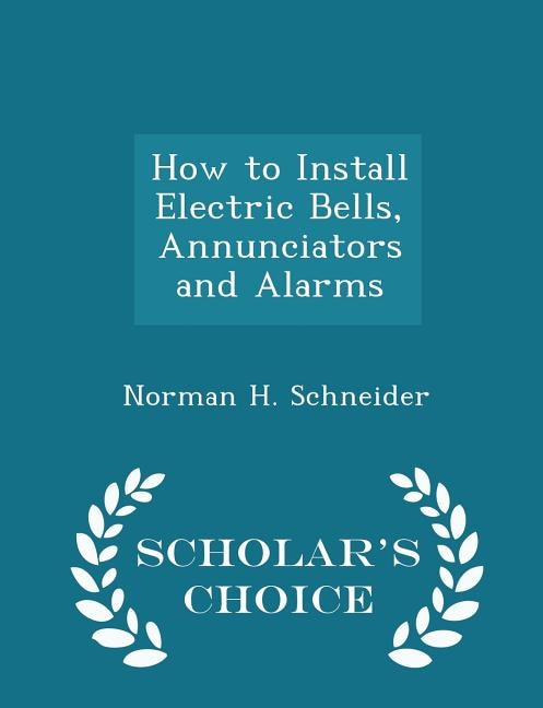 Front cover_How to Install Electric Bells, Annunciators and Alarms - Scholar's Choice Edition