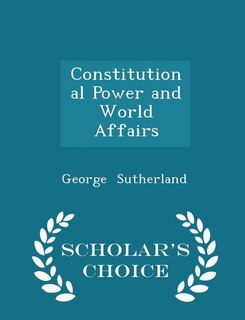 Couverture_Constitutional Power and World Affairs - Scholar's Choice Edition