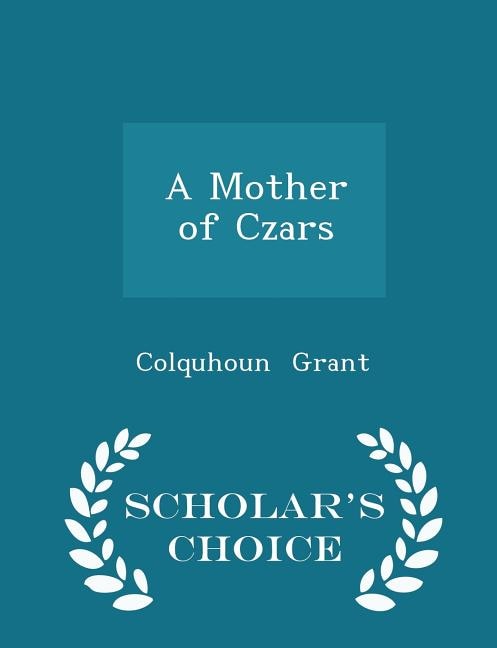 A Mother of Czars - Scholar's Choice Edition