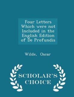 Couverture_Four Letters Which were not Included in the English Edition of De Profundis - Scholar's Choice Edition