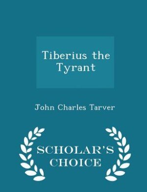 Front cover_Tiberius the Tyrant - Scholar's Choice Edition